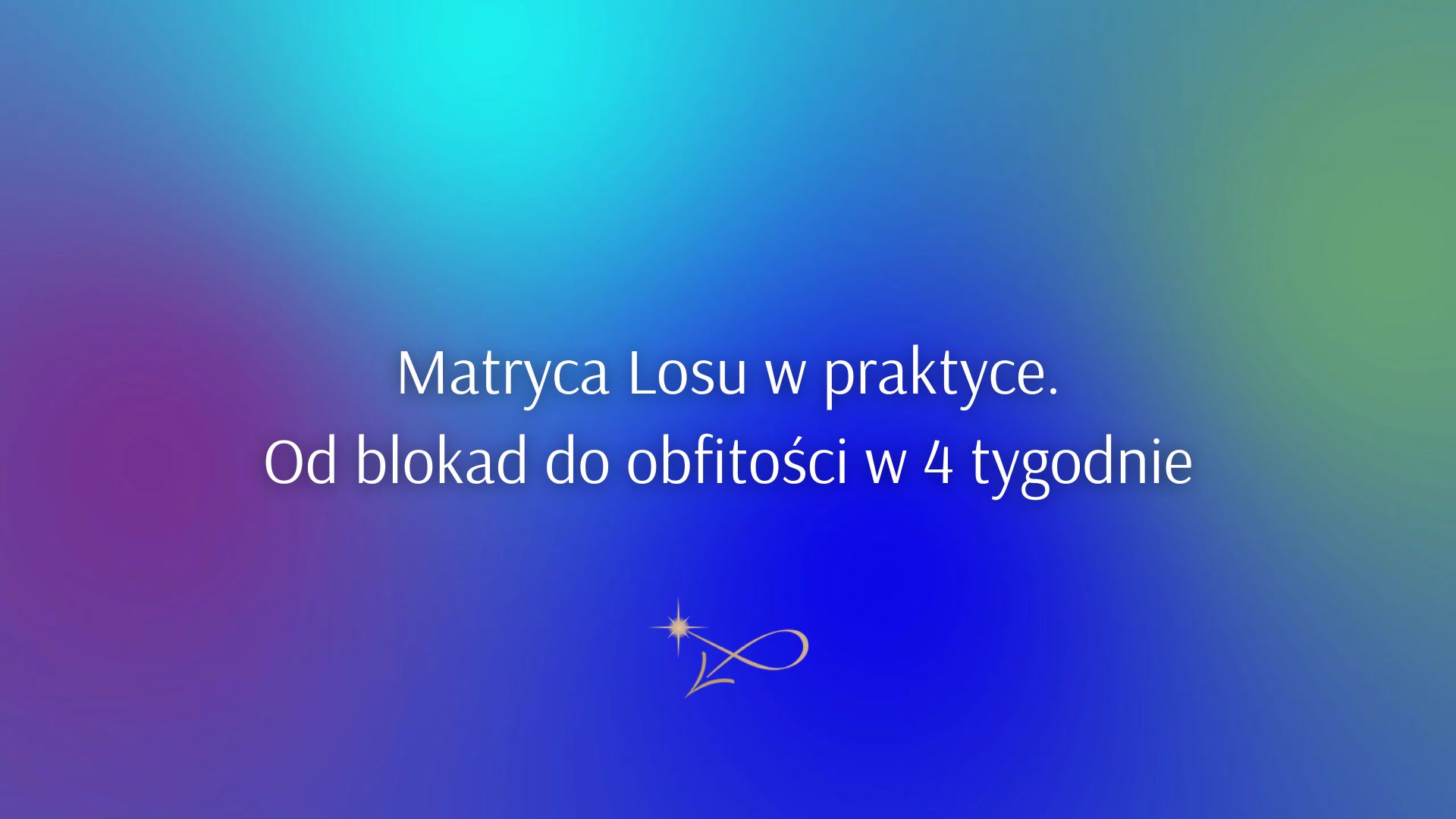 Matryca Losu w praktyce. Od blokad do obfitości w 4 tygodnie
