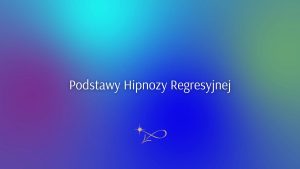 Podstawy Hipnozy Regresyjnej